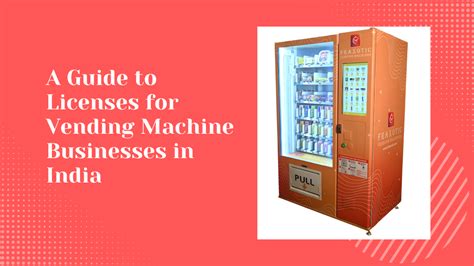A Guide To Licenses For Vending Machine Businesses In India A Guide To Licenses For Vending Machine Businesses In India