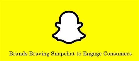 Brands Braving Snapchat To Engage Consumers Social Media Revolver Brands Braving Snapchat To Engage Consumers Social Media Revolver